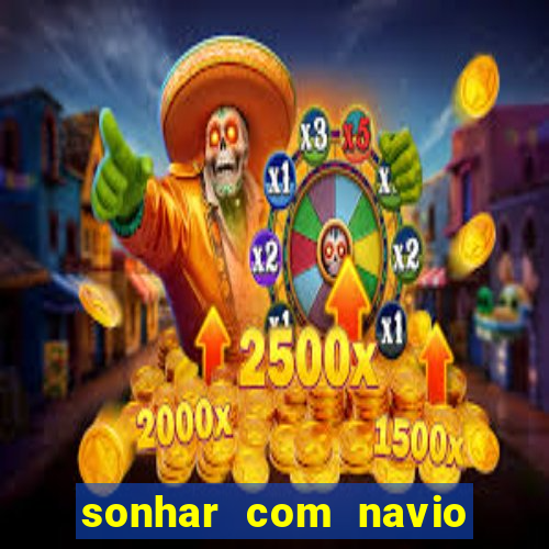 sonhar com navio jogo do bicho