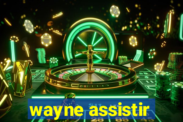 wayne assistir