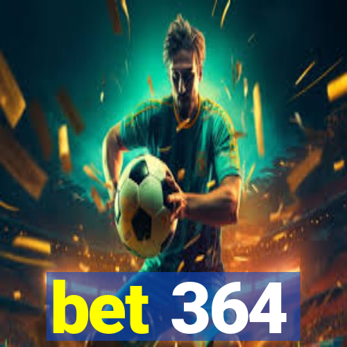 bet 364