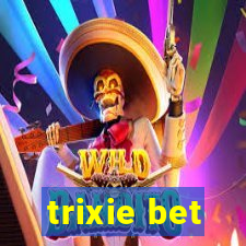 trixie bet