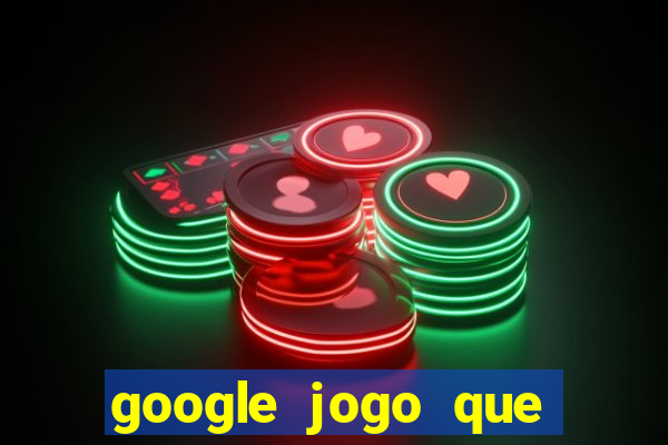 google jogo que ganha dinheiro de verdade