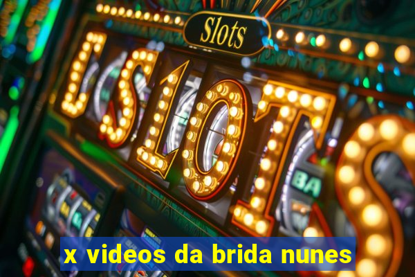 x videos da brida nunes