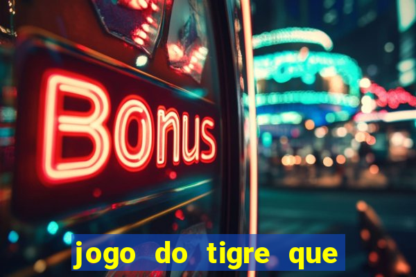 jogo do tigre que da 30 reais no cadastro