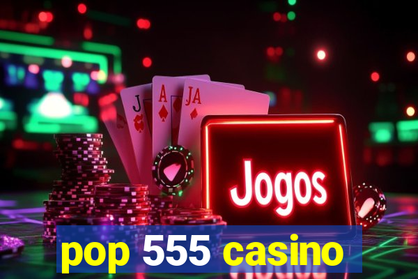 pop 555 casino