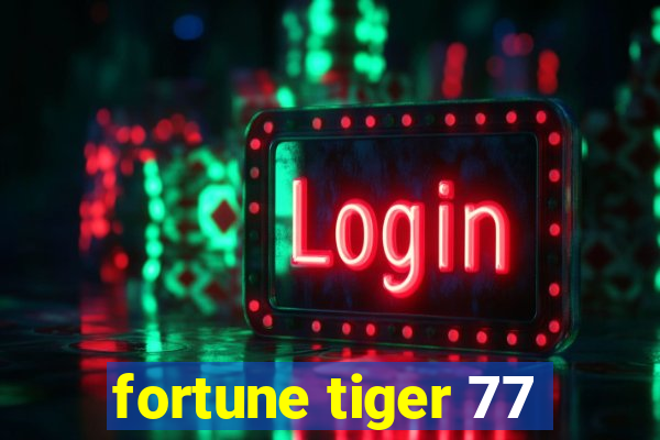 fortune tiger 77