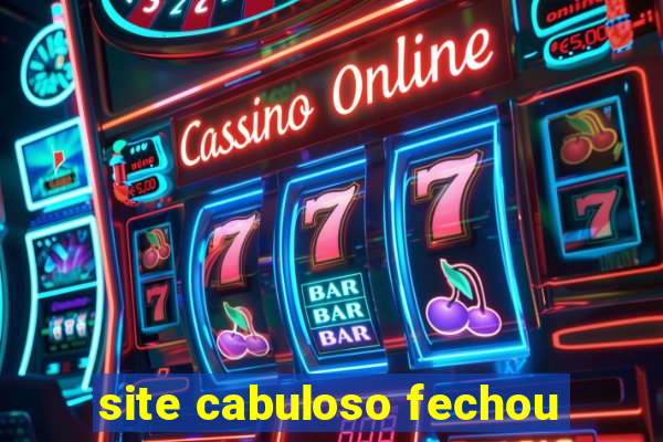 site cabuloso fechou