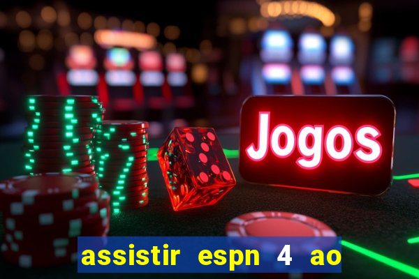 assistir espn 4 ao vivo gratis