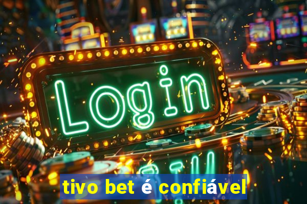 tivo bet é confiável