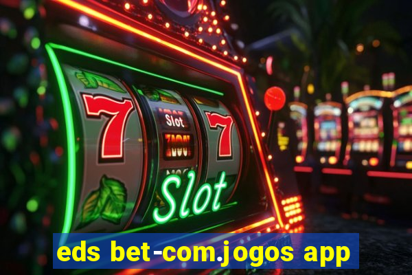 eds bet-com.jogos app