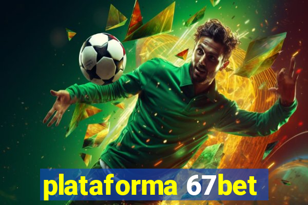 plataforma 67bet