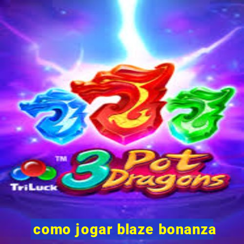 como jogar blaze bonanza