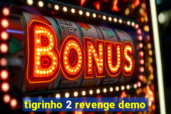 tigrinho 2 revenge demo