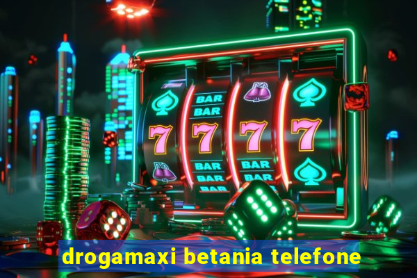 drogamaxi betania telefone