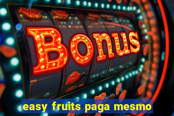 easy fruits paga mesmo