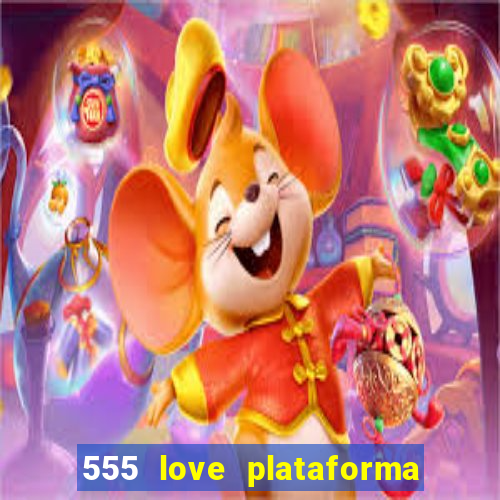 555 love plataforma de jogos