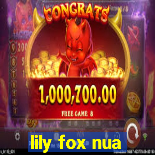 lily fox nua