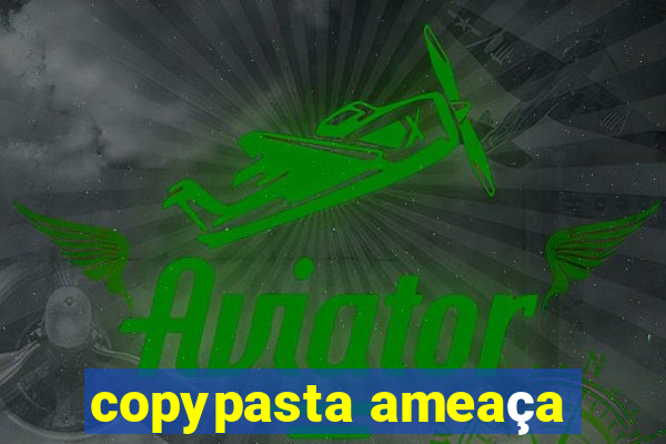 copypasta ameaça