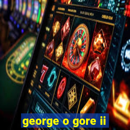 george o gore ii