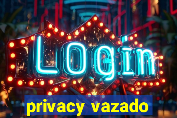 privacy vazado