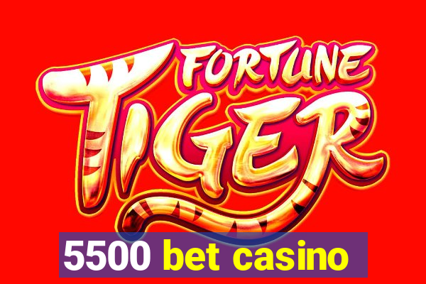 5500 bet casino