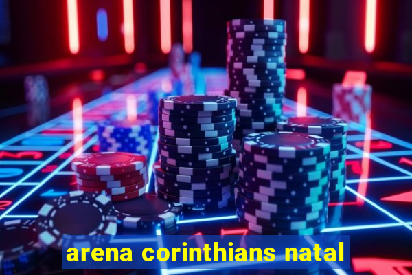 arena corinthians natal