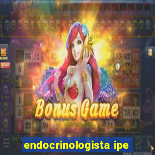 endocrinologista ipe