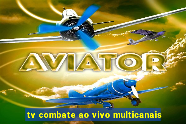 tv combate ao vivo multicanais