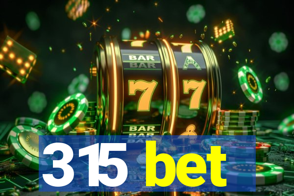 315 bet