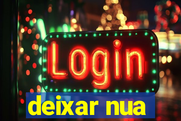 deixar nua