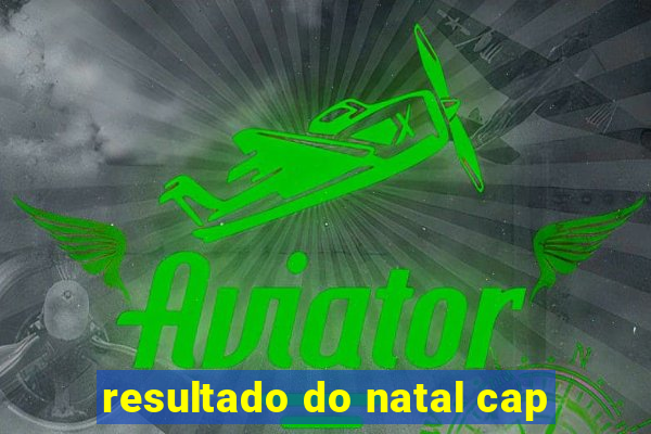 resultado do natal cap