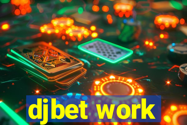 djbet work