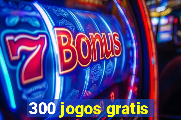 300 jogos gratis