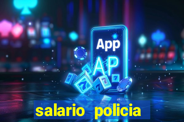 salario policia civil ba