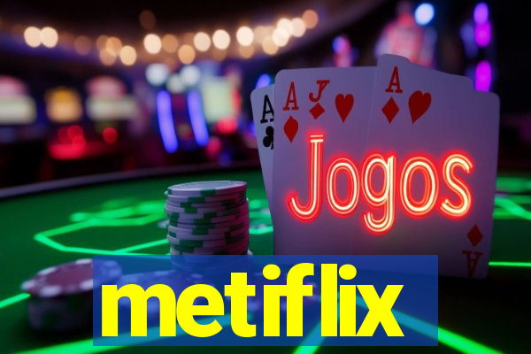 metiflix