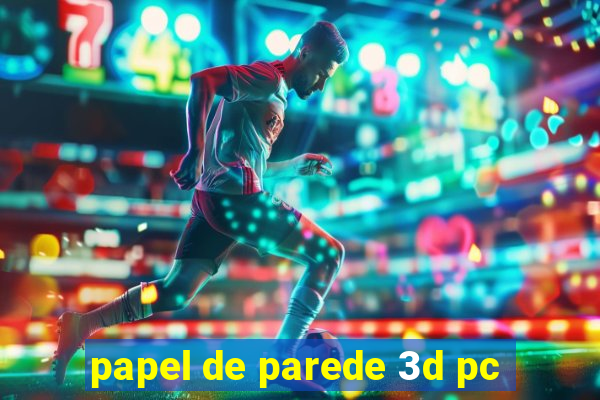 papel de parede 3d pc