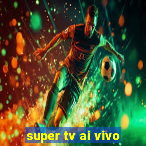 super tv ai vivo