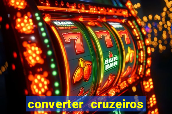 converter cruzeiros para real