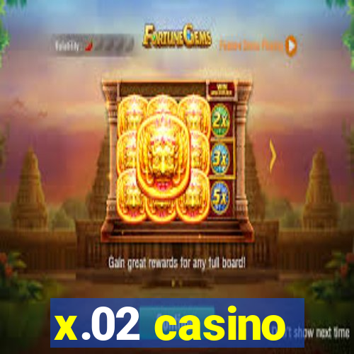 x.02 casino