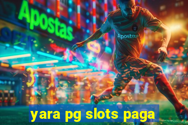 yara pg slots paga