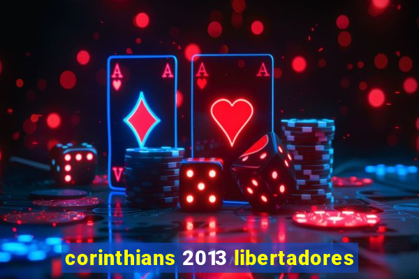 corinthians 2013 libertadores