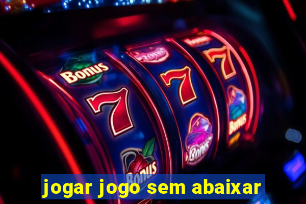 jogar jogo sem abaixar