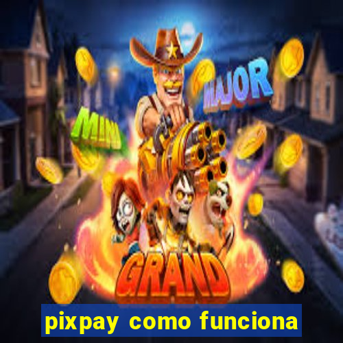 pixpay como funciona