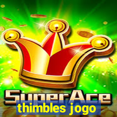 thimbles jogo