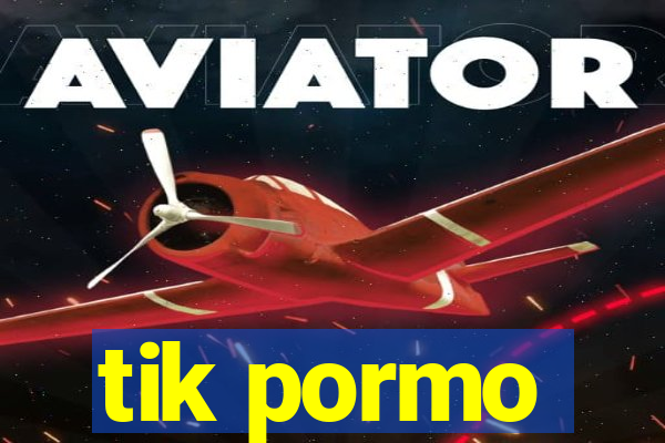 tik pormo