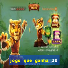 jogo que ganha 30 reais no cadastro