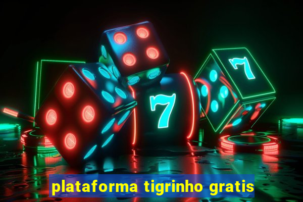 plataforma tigrinho gratis