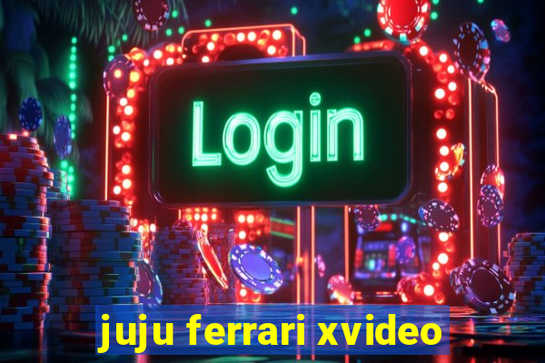 juju ferrari xvideo