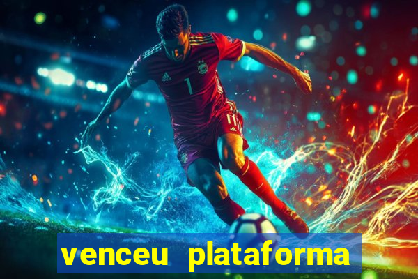 venceu plataforma de jogos