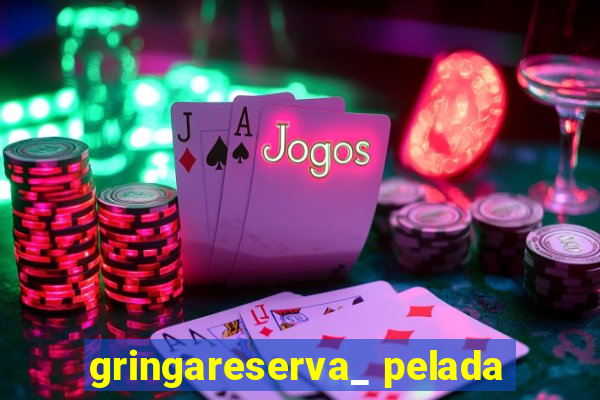 gringareserva_ pelada