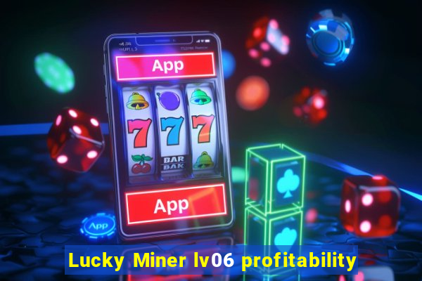 Lucky Miner lv06 profitability